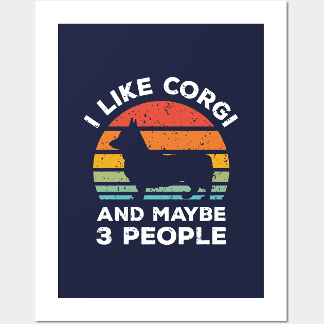 I Like Corgi and Maybe 3 People, Retro Vintage Sunset with Style Old Grainy Grunge Texture Wall Art by Ardhsells